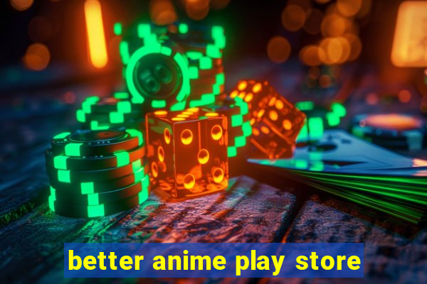 better anime play store